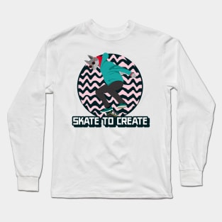 Skate to create skating Long Sleeve T-Shirt